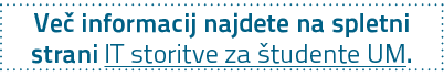 Ve informacij najdete na spletni strani IT storitve za  tudente UM.