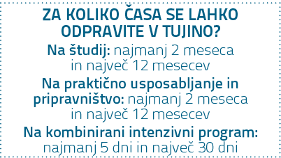 ZA KOLIKO ASA SE LAHKO ODPRAVITE V TUJINO? Na  tudij: najmanj 2 meseca in najve  12 mesecev Na prakti no usposabljan...