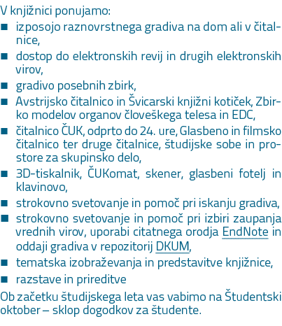 V knji nici ponujamo: � izposojo raznovrstnega gradiva na dom ali v italnice, � dostop do elektronskih revij in drug...