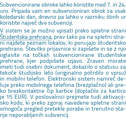 Subvencionirane obroke lahko koristite med 7. in 24. uro. Pripada vam en subvencioniran obrok za vsak koledarski dan,...