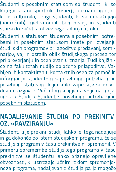 tudenti s posebnim statusom so tudenti, ki so kategorizirani  portniki, trenerji, priznani umetniki in kulturniki, ...