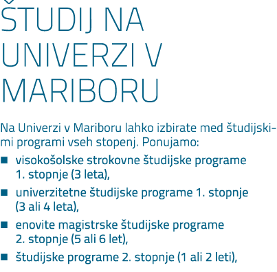  TUDIJ NA UNIVERZI V MARIBORU Na Univerzi v Mariboru lahko izbirate med tudijskimi programi vseh stopenj. Ponujamo: ...