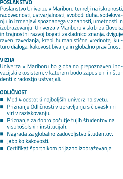 POSLANSTVO Poslanstvo Univerze v Mariboru temelji na iskrenosti, radovednosti, ustvarjalnosti, svobodi duha, sodelova...