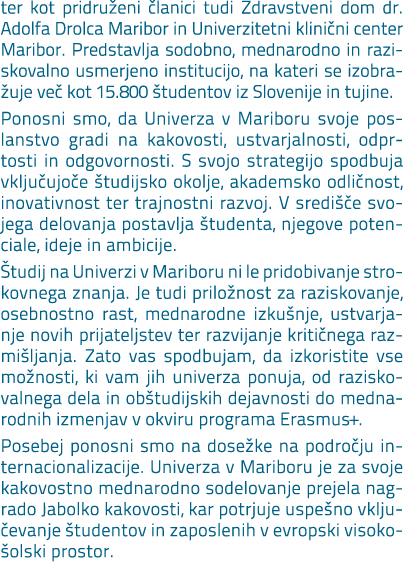 ter kot pridru eni lanici tudi Zdravstveni dom dr. Adolfa Drolca Maribor in Univerzitetni klini ni center Maribor. P...