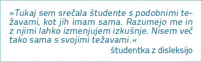 »Tukaj sem sre ala tudente s podobnimi te avami, kot jih imam sama. Razumejo me in z njimi lahko izmenjujem izku nje...