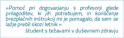 »Pomo pri dogovarjanju s profesorji glede pri­lagoditev, ki jih potrebujem, in kori  enje brezpla nih in trukcij mi﻿...