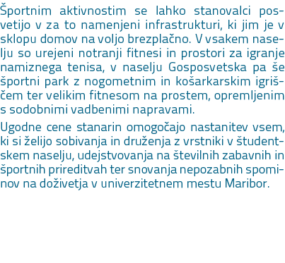  portnim aktivnostim se lahko stanovalci posvetijo v za to namenjeni infrastrukturi, ki jim je v sklopu domov na volj...