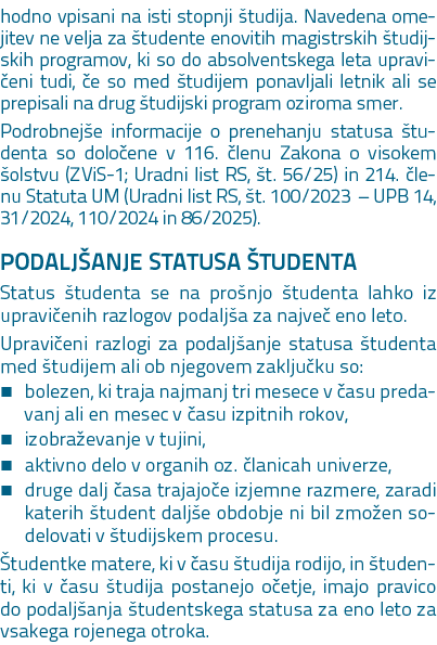 hodno vpisani na isti stopnji tudija. Navedena omejitev ne velja za  tudente enovitih magistrskih  tudijskih program...