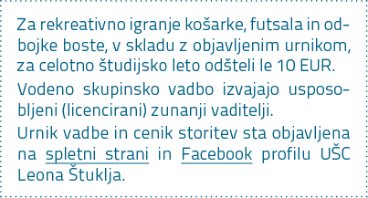 Za rekreativno igranje ko arke, futsala in odbojke boste, v skladu z objavljenim urnikom, za celotno tudijsko leto o...