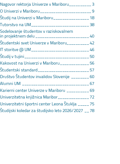 Nagovor rektorja Univerze v Mariboru 3 O Univerzi v Mariboru 9 tudij na Univerzi v Mariboru 18 Tutorstvo na UM 38 So...