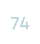 74