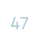 47