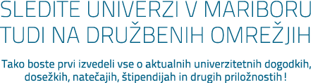 SLEDITE UNIVERZI V MARIBORU TUDI NA DRU BENIH OMRE JIH Tako boste prvi izvedeli vse o aktualnih univerzitetnih dogodk...