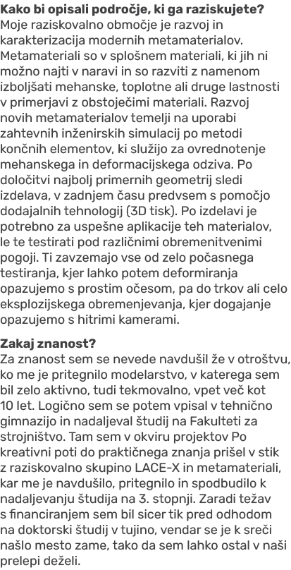 Kako bi opisali podro je, ki ga raziskujete? Moje raziskovalno obmo je je razvoj in karakterizacija modernih metamate...