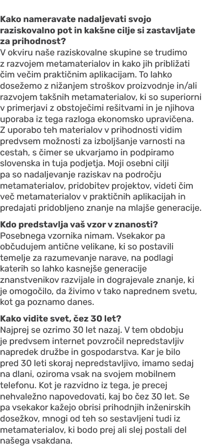Kako nameravate nadaljevati svojo raziskovalno pot in kak ne cilje si zastavljate za prihodnost? V okviru na e razisk...