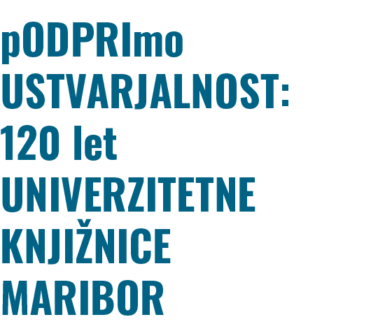 pODPRImo USTVARJALNOST: 120 let UNIVERZITETNE KNJI NICE MARIBOR