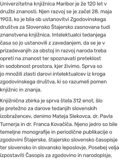 Univerzitetna knji nica Maribor je e 120 let v dru bi znanosti. Njen razvoj se je za el 28. maja 1903, ko je bila ob...