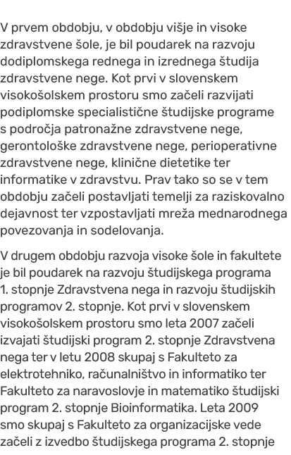 V prvem obdobju, v obdobju vi je in visoke zdravstvene ole, je bil poudarek na razvoju dodiplomskega rednega in izre...