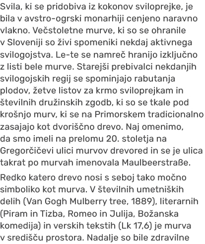 Svila, ki se pridobiva iz kokonov sviloprejke, je bila v avstro ogrski monarhiji cenjeno naravno vlakno. Ve stoletne ...