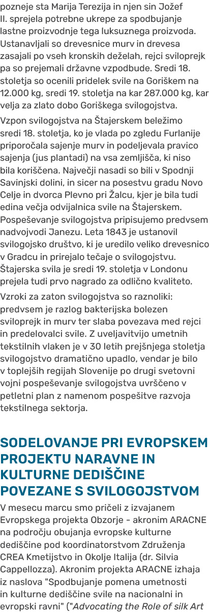 pozneje sta Marija Terezija in njen sin Jo ef II. sprejela potrebne ukrepe za spodbujanje lastne proizvodnje tega luk...