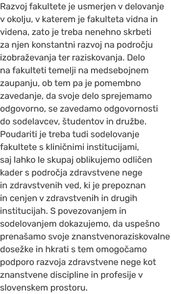 Razvoj fakultete je usmerjen v delovanje v okolju, v katerem je fakulteta vidna in videna, zato je treba nenehno skrb...