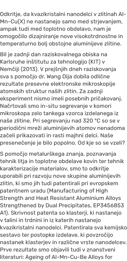 Odkritje, da kvazikristalni nanodelci v zlitinah Al Mn Cu(X) ne nastanejo samo med strjevanjem, ampak tudi med toplot...
