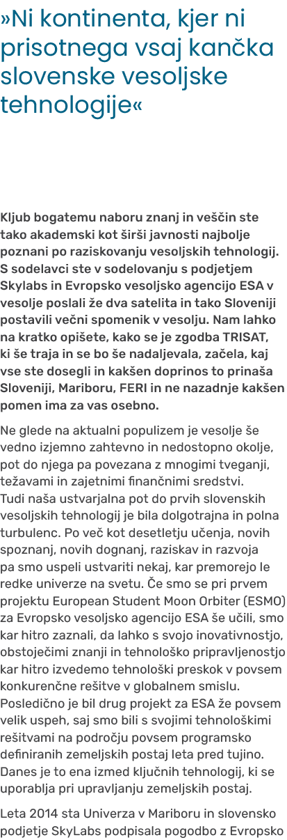 »Ni kontinenta, kjer ni prisotnega vsaj kan ka slovenske vesoljske tehnologije« Kljub bogatemu naboru znanj in ve in...