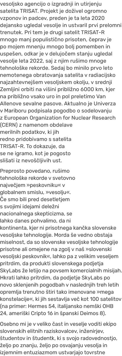 vesoljsko agencijo o izgradnji in utirjenju satelita TRISAT. Projekt je do ivel ogromno vzponov in padcev, preden je ...
