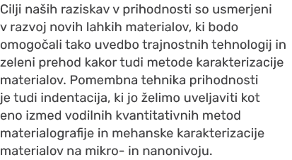 Cilji na ih raziskav v prihodnosti so usmerjeni v razvoj novih lahkih materialov, ki bodo omogo ali tako uvedbo trajn...