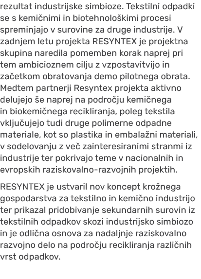 rezultat industrijske simbioze. Tekstilni odpadki se s kemi nimi in biotehnolo kimi procesi spreminjajo v surovine za...