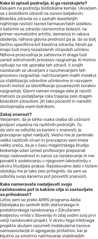 Kako bi opisali podro je, ki ga raziskujete? Delujem na podro ju biofizikalne kemije. Ukvarjam se z biolo kimi zdravi...