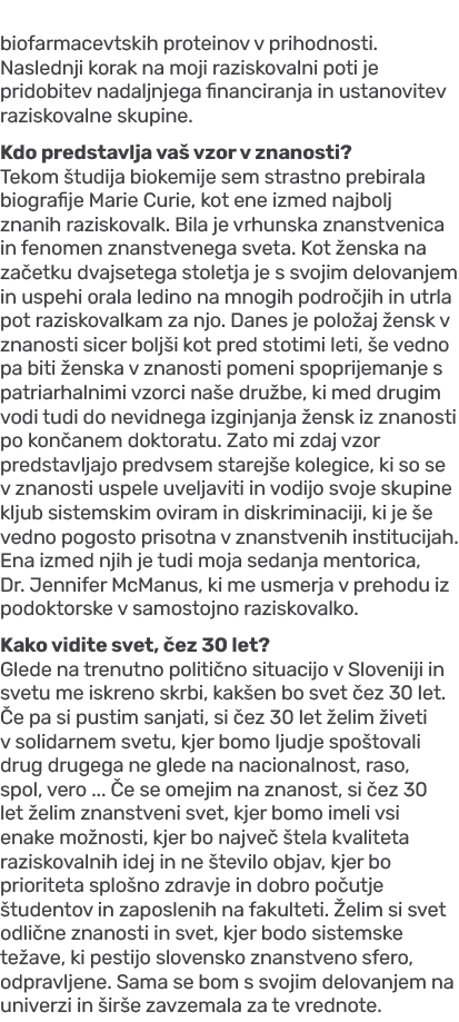 biofarmacevtskih proteinov v prihodnosti. Naslednji korak na moji raziskovalni poti je pridobitev nadaljnjega financi...