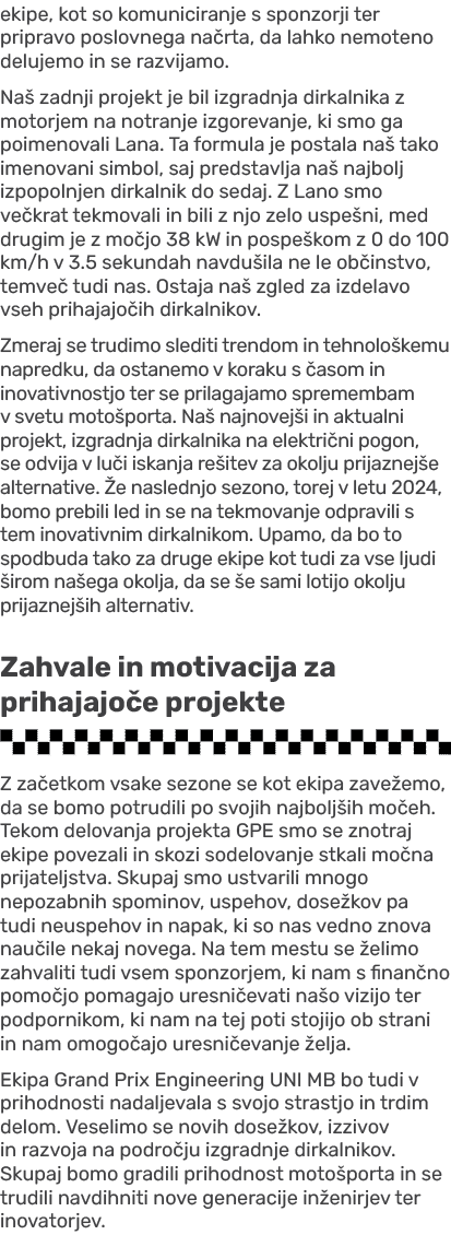 ekipe, kot so komuniciranje s sponzorji ter pripravo poslovnega na rta, da lahko nemoteno delujemo in se razvijamo. N...