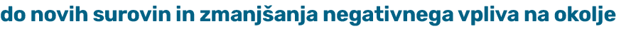 do novih surovin in zmanj anja negativnega vpliva na okolje