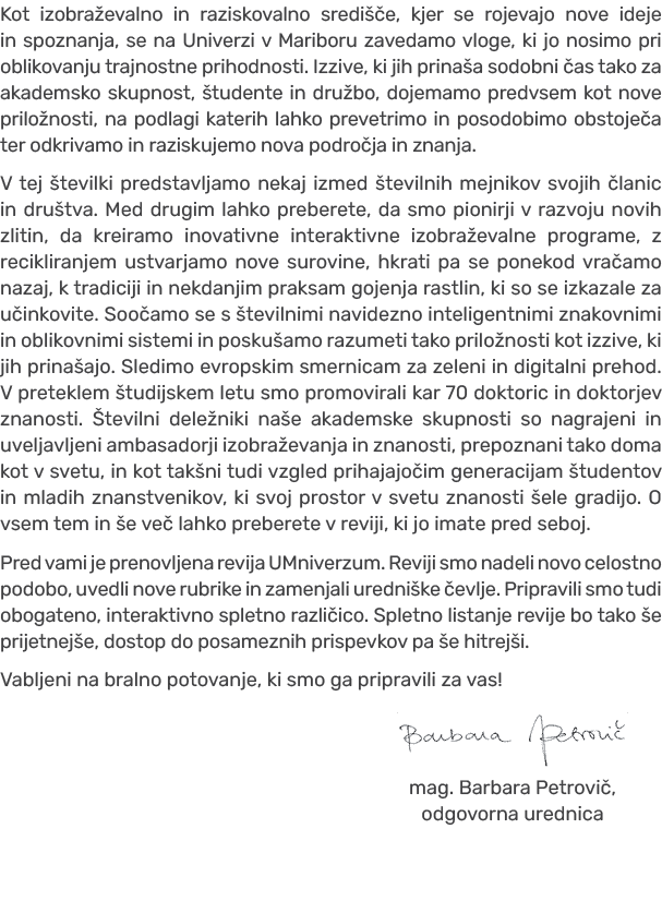 Kot izobra evalno in raziskovalno sredi e, kjer se rojevajo nove ideje in spoznanja, se na Univerzi v Mariboru zaved...