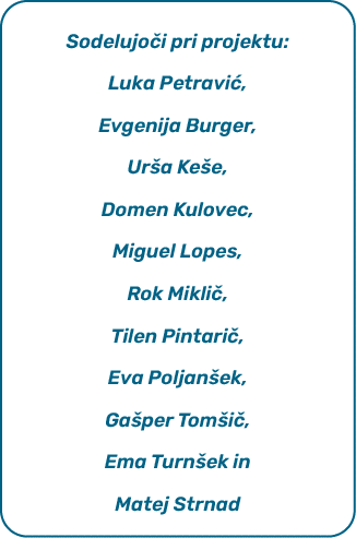 Sodelujo i pri projektu: Luka Petravi , Evgenija Burger, Ur a Ke e, Domen Kulovec, Miguel Lopes, Rok Mikli , Tilen Pi...