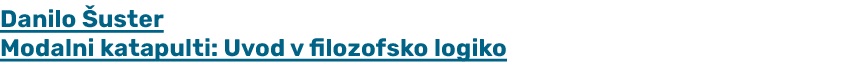 Danilo uster Modalni katapulti: Uvod v filozofsko logiko 