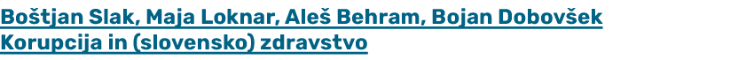 Bo tjan Slak, Maja Loknar, Ale Behram, Bojan Dobov ek Korupcija in (slovensko) zdravstvo 