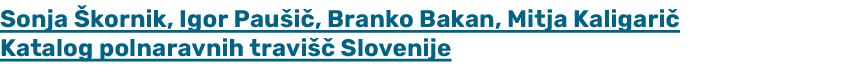 Sonja kornik, Igor Pau i , Branko Bakan, Mitja Kaligari  Katalog polnaravnih travi   Slovenije 