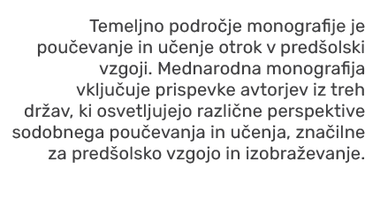 Temeljno podro je monografije je pou evanje in u enje otrok v pred olski vzgoji. Mednarodna monografija vklju uje pri...