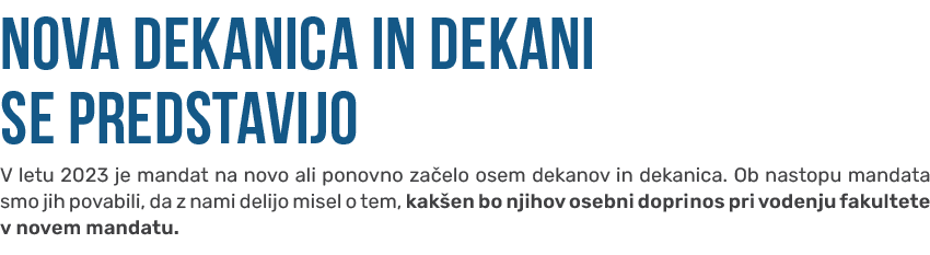 NOVA DEKANICA IN DEKANI SE PREDSTAVIJO V letu 2023 je mandat na novo ali ponovno za elo osem dekanov in dekanica. Ob ...