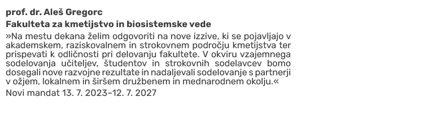 prof. dr. Ale Gregorc Fakulteta za kmetijstvo in biosistemske vede »Na mestu dekana  elim odgovoriti na nove izzive,...