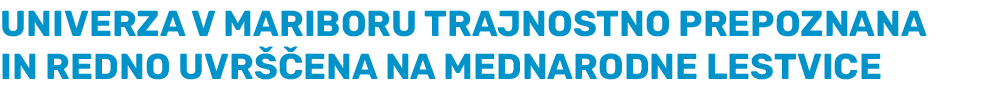 UNIVERZA V MARIBORU TRAJNOSTNO PREPOZNANA IN REDNO UVR ENA NA MEDNARODNE LESTVICE