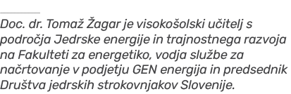 ￼ Doc. dr. Toma  agar je visoko olski u itelj s podro ja Jedrske energije in trajnostnega razvoja na Fakulteti za en...