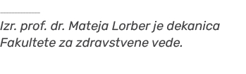 ￼ Izr. prof. dr. Mateja Lorber je dekanica Fakultete za zdravstvene vede.