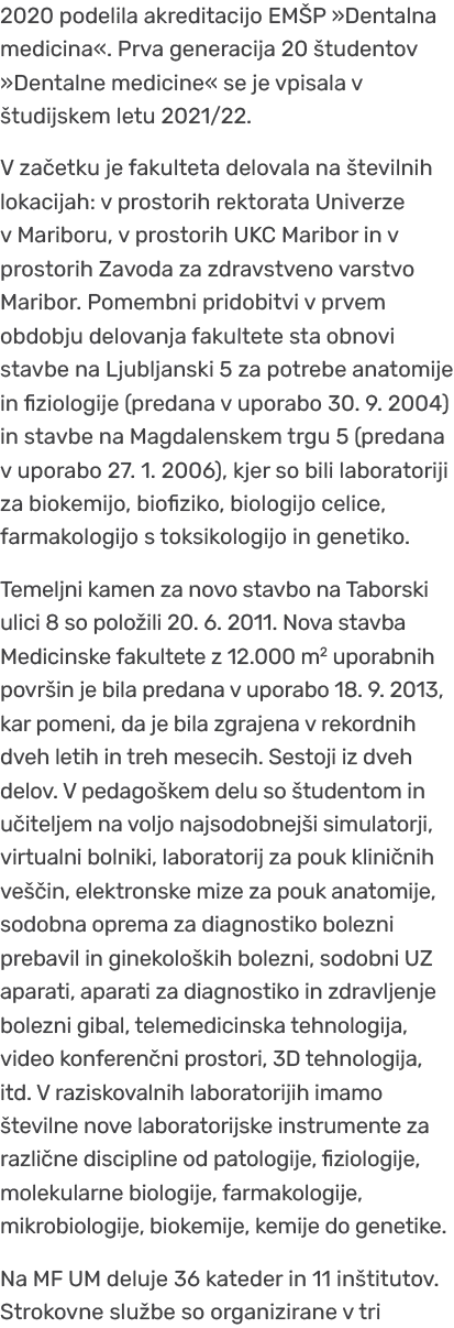 2020 podelila akreditacijo EM P »Dentalna medicina«. Prva generacija 20 tudentov »Dentalne medicine« se je vpisala v...