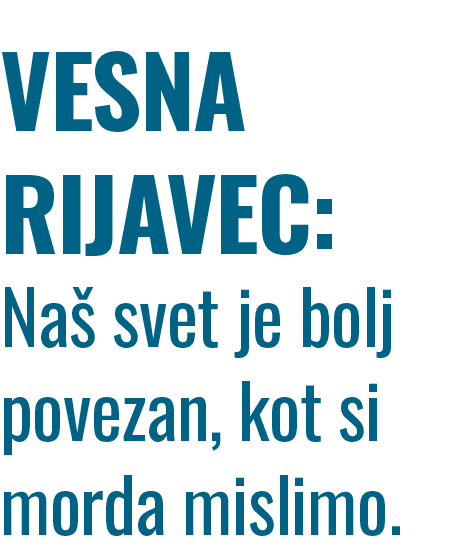 ﻿﻿VESNA RIJAVEC: Na svet je bolj povezan, kot si morda mislimo.
