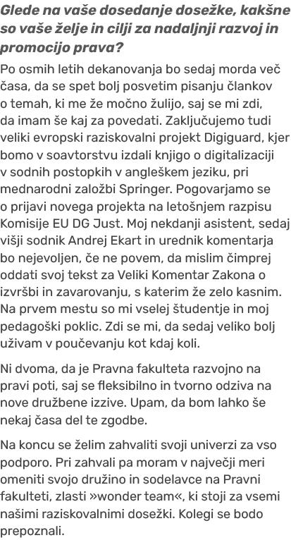 Glede na va e dosedanje dose ke, kak ne so va e elje in cilji za nadaljnji razvoj in promocijo prava? Po osmih letih...