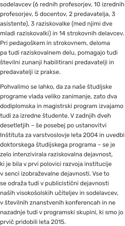 sodelavcev (6 rednih profesorjev, 10 izrednih profesorjev, 5 docentov, 2 predavatelja, 3 asistente), 3 raziskovalke (...