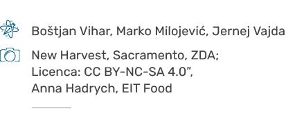 ￼,,Bo tjan Vihar, Marko Milojevi , Jernej Vajda,,,,￼,,New Harvest, Sacramento, ZDA; Licenca: CC BY NC SA 4.0”, Anna H...
